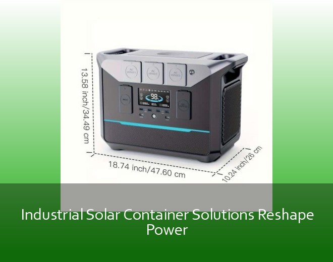 Industrial Solar Container Solutions Reshape Power